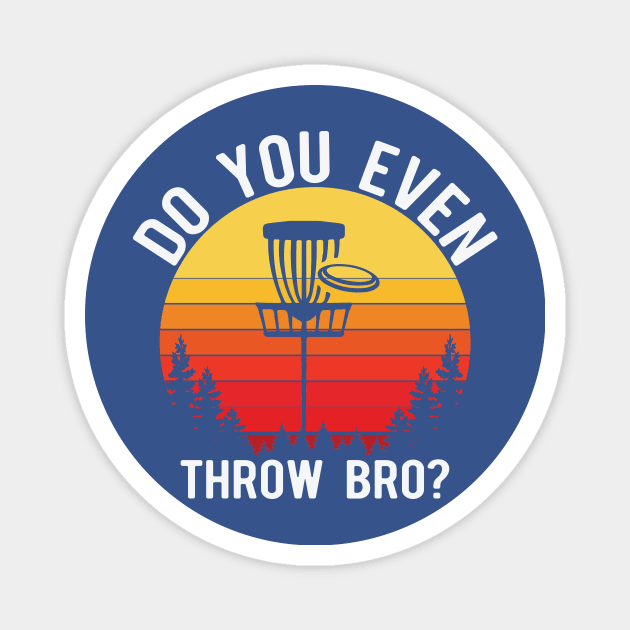 Do You Even Throw Bro? Magnet by Striking Metal Disc Golf